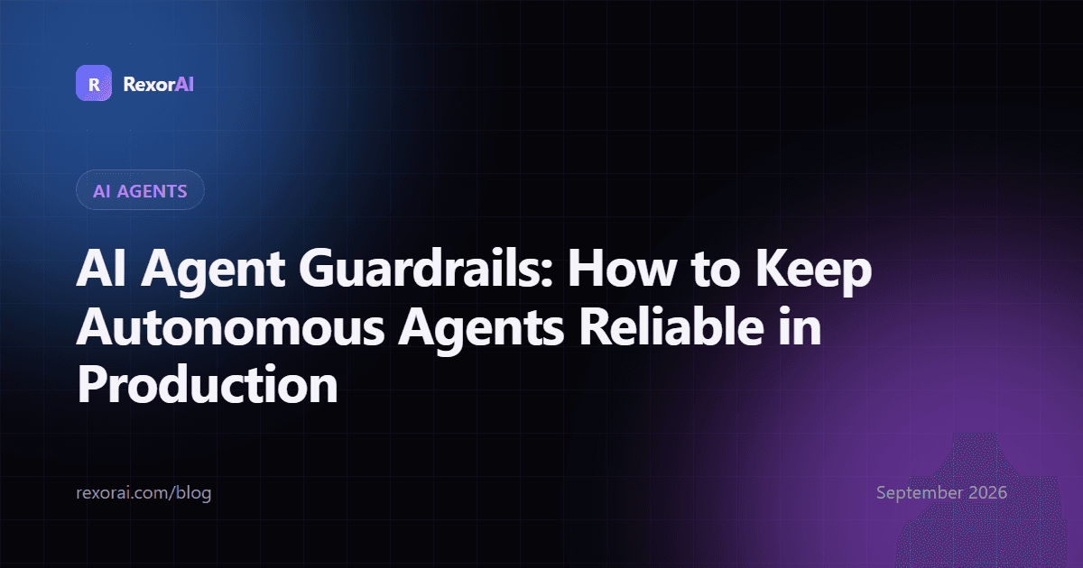 AI Agent Guardrails: How to Keep Autonomous Agents Reliable in Production