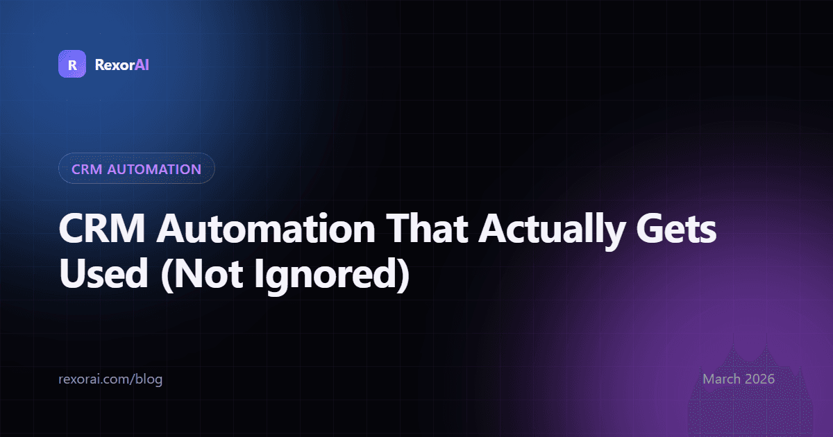 CRM Automation That Actually Gets Used (Not Ignored)
