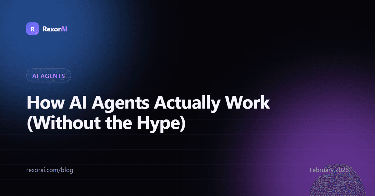 How AI Agents Actually Work (Without the Hype)